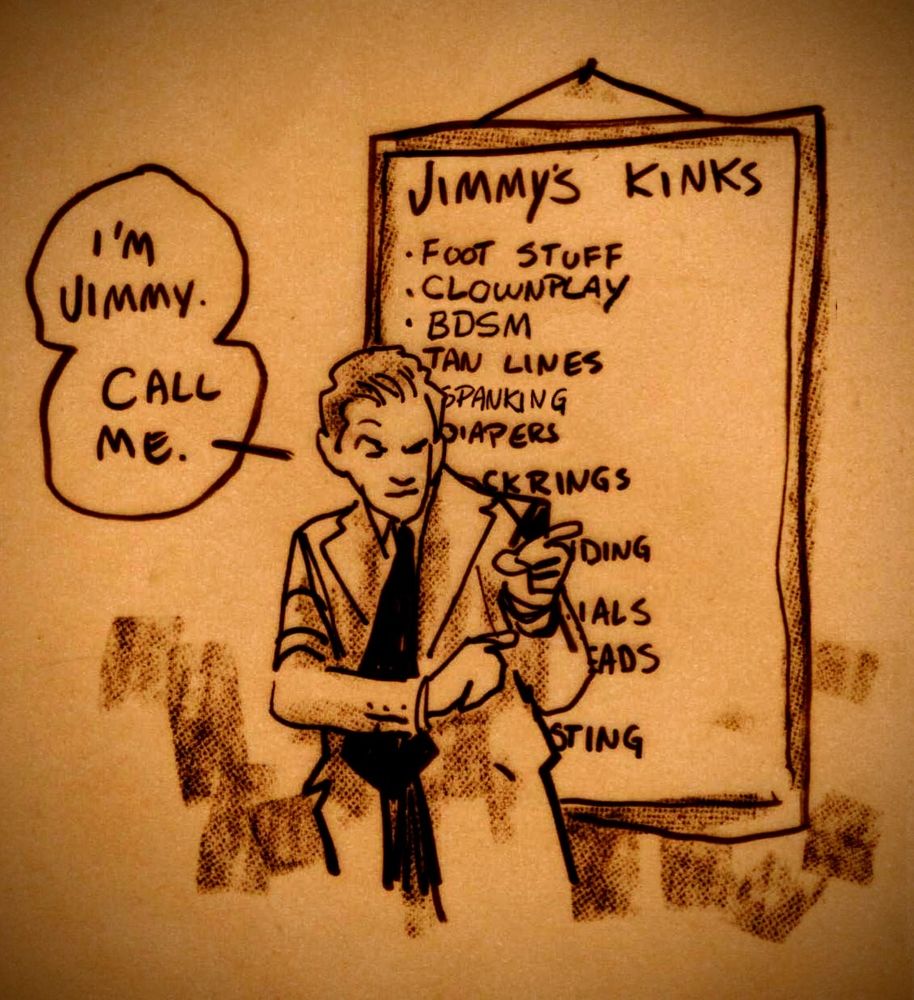 Sketch of a man named Jimmy. He's showing you a list of his kinks and suggesting that you call him. Do not call Jimmy!