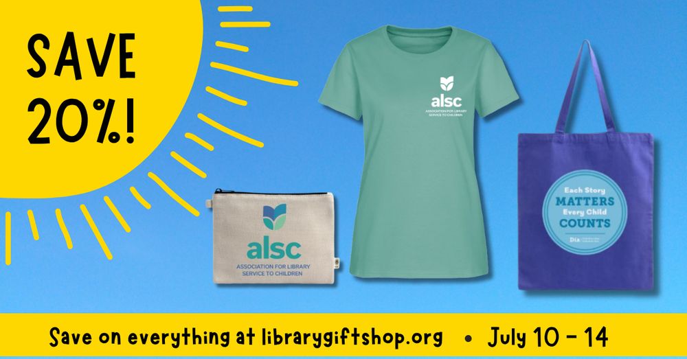 In the left is a sun illustration with the text "Save 20%" inside. To right against a blue background are an ALSC-branded zipper pouch and shirt, and a tote bag with the text "Every story matters every child counts." Underneath against a yellow background is the text "Save on everything at libarygiftshop.org; July 10-14."