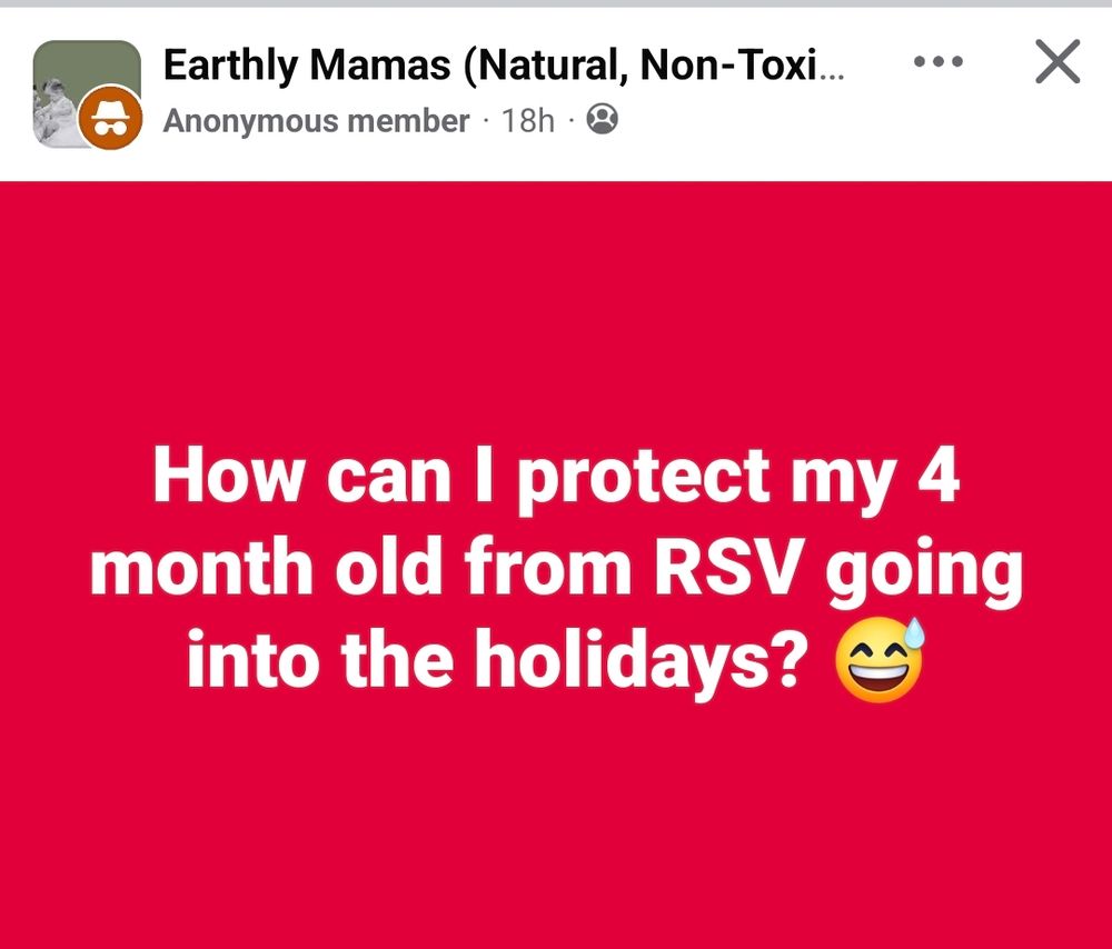 An anonymous post to a Facebook group called "earlthy mamas (natural, non-toxi...) that asks the question "how can I protect my 4 month old from RSV going into the holidays?😅"