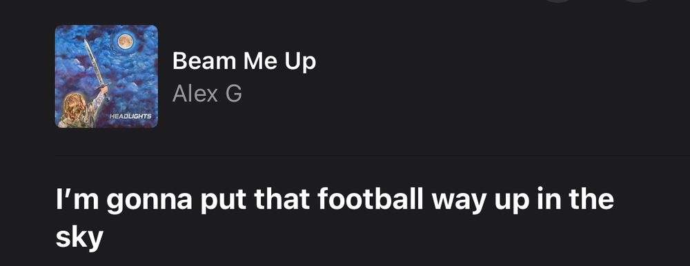 Alex G lyric to beam me up: “I'm gonna put that football way up in the sky”