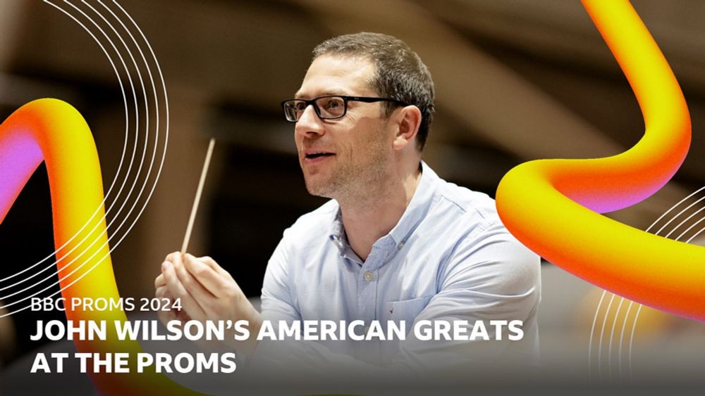 BBC Proms - 2024: John Wilson’s American Greats at the Proms