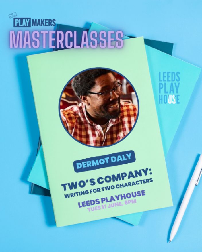 A blue background with blank exercise books and a pen. Overlayed text: "PlayMakers Masterclasses | Dermot Daly - Two's company: Writing for two characters | Leeds Playhouse, Tues 17 June 6PM". A circular photograph of Dermot in the centre and the Leeds Playhouse logo to the right.