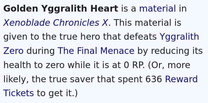 Screenshot of (an old version of) the Golden Yggralith Heart wiki page. The text reads: "Golden Yggralith Heart is a material in Xenoblade Chronicles X. This material is given to the true hero that defeats Yggralith Zero during The Final Menace by reducing its health to zero while it is at 0 RP. (Or, more likely, the true saver that spent 636 Reward Tickets to get it.)"