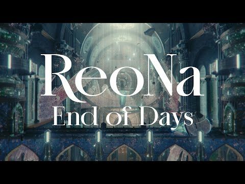 ReoNa「End of Days」Official Music Video -ＴＶアニメ『アークナイツ【焔燼曙明/RISE FROM EMBER】』オープニングテーマ-