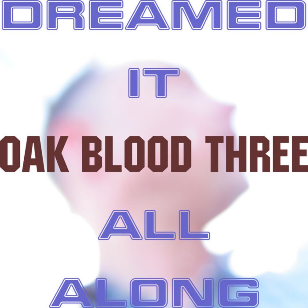 Dreamed It All Along, by Oak Blood Three