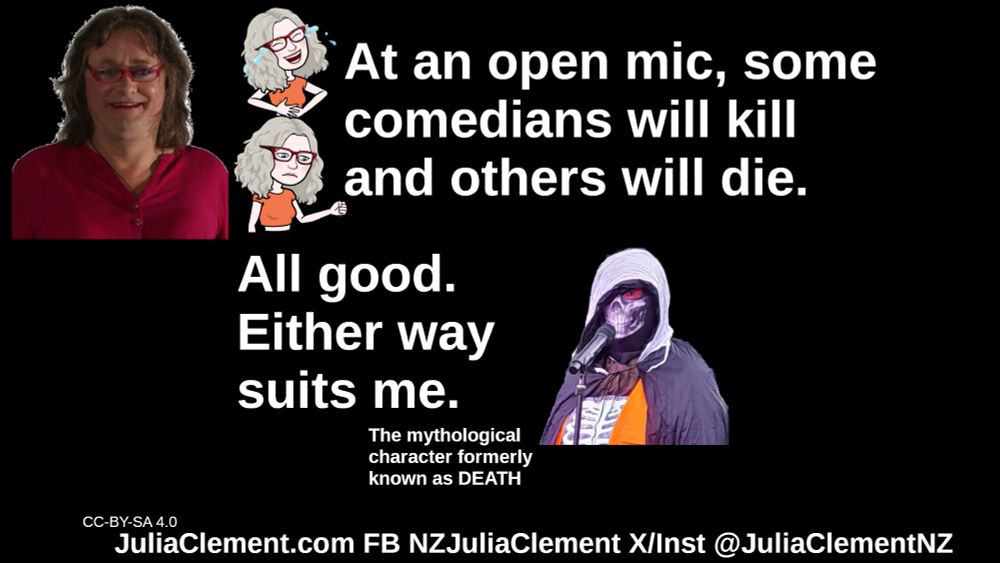 Julia has two cartoon versions of herself, one laughing, one looking despondent. She says "At an open mic, some comedians will kill and others will die." DEATH replies "All good. Either way suits me."
