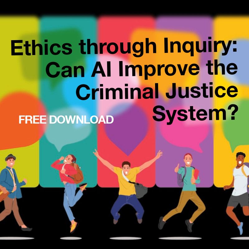 Ethics through Inquiry: Can AI Improve the Criminal Justice System? 