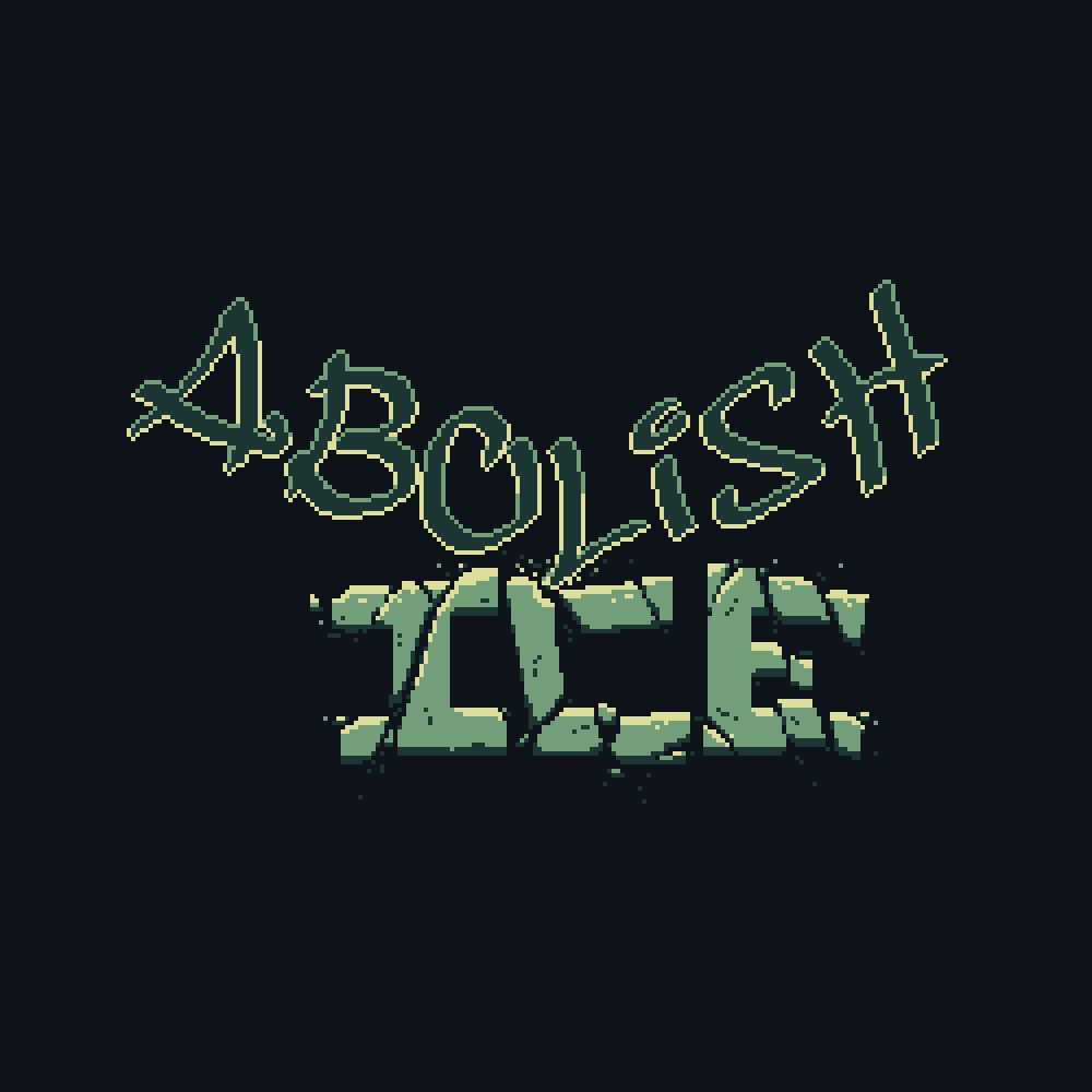 pixel art in desaturated green colors against a dark background that reads "Abolish ICE," abolish is written in glowing dark letters fashioned in a graffiti marker style, letters angled into a wedge with the tip of the L smashing into the ICE letters. ICE letters are lighter color in a large square font literally made of ice and all cracking and shattering into pieces all over