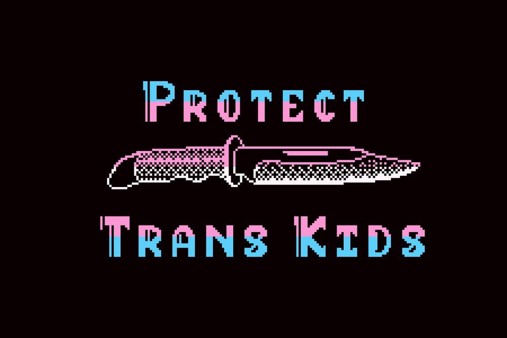 pixel art design against a dark background: semi-gothic style pixel font that reads “protect trans kids” with “protect” at the top of the graphic and “trans kids” beneath. In between the words is a knife oriented horizontally, pointing to the right, with grip and lower portion of the blade textured in dithered pixels. Grip has curved grooves on the bottom edge for fingers to fit in. The entire design is colored in five horizontal bands of pink, blue and white in the center, like the trans flag