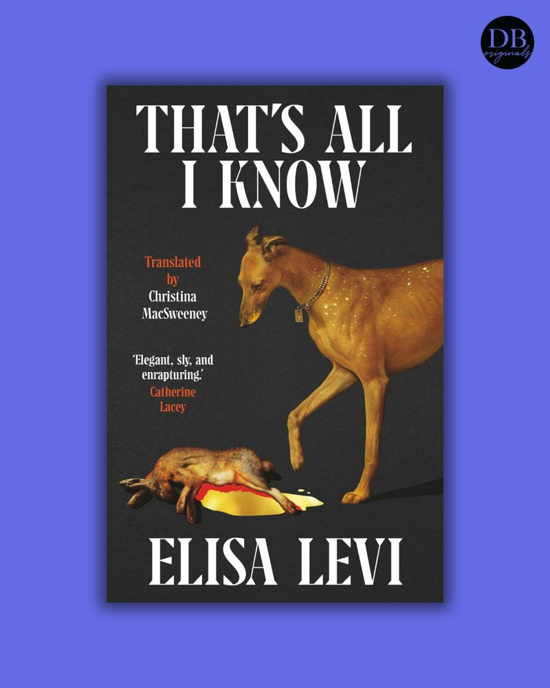 a greyhound pauses above the hare it has slain, a pool of golden blood spilling on the ground: the cover for Elisa Levi's THAT'S ALL I KNOW, translated by Christina MacSweeney