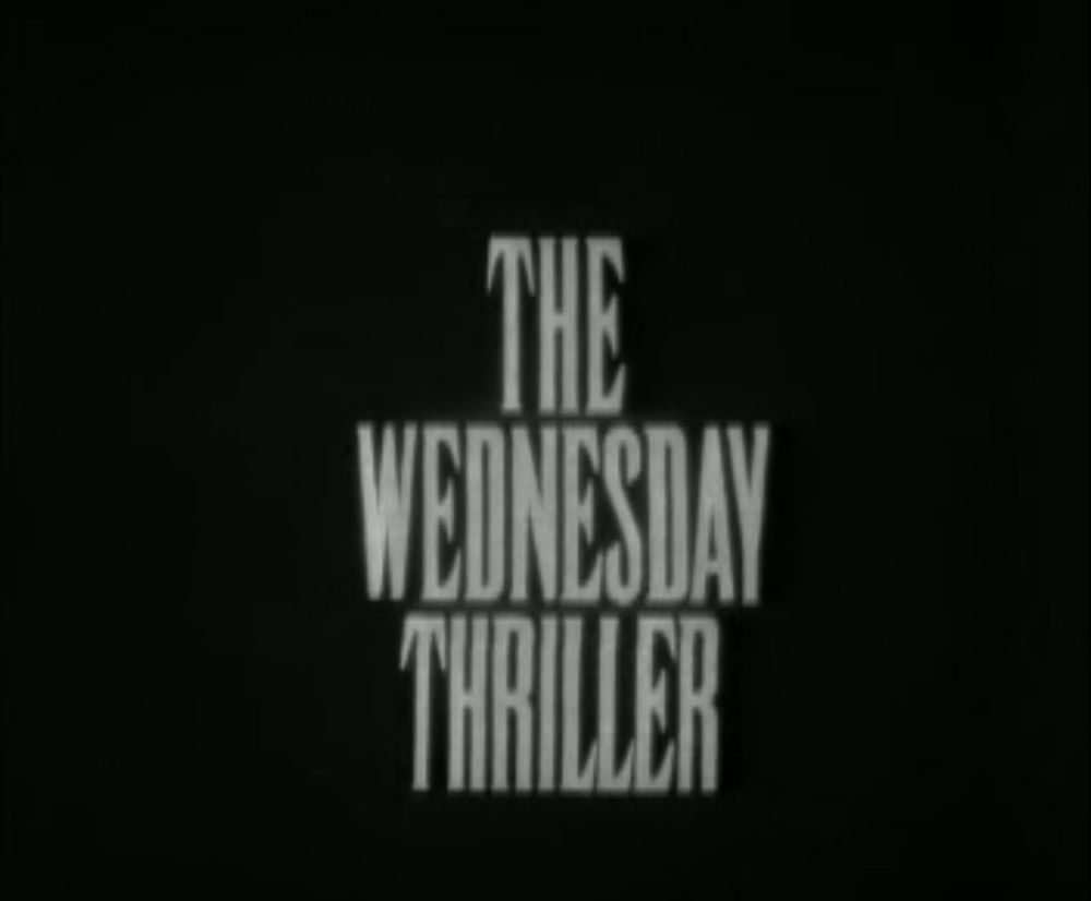 The Wednesday Thriller was 8 one-off plays shown on BBC 1 from 4 August to 22 September 1965.

A collection of one off thrillers, each ending with a disturbing twist.

The cast included Yootha Joyce, Kenneth Griffith, Sheila Hancock, George Benson, Denholm Elliott, Ronald Leigh-Hunt, Patrick Mower, Nancie Jackson, Lyndon Brook, June Ellis, Murray Melvin, Catherine Lacey, Margaret Tyzack, Daphne Anderson, John Cater, Derek Francis, Colin Jeavons, Ursula Howells, Scott Forbes and Terence Alexander.