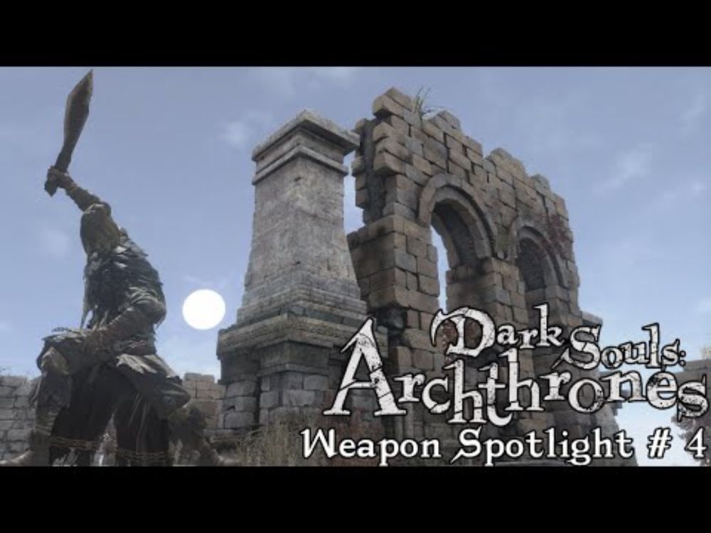 Weapon Spotlight Showcase #4 - Dark Souls: Archthrones