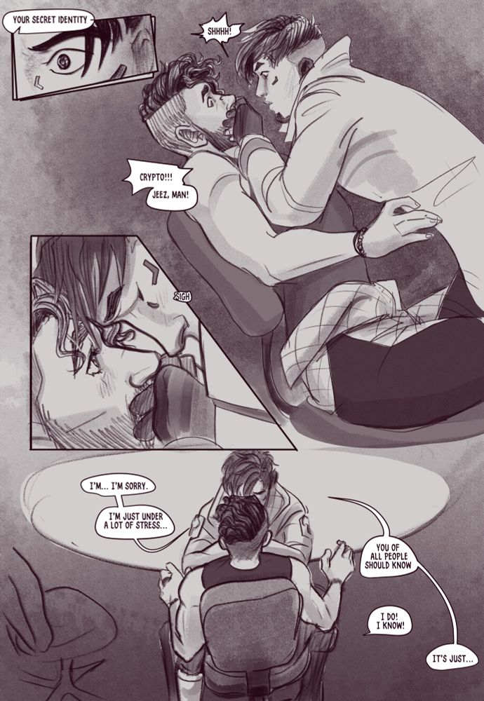 M: Your secret identity-
C: Shhhh!!
M: Crypto!!! Jeez, man!
C: Sigh I'm... I'm sorry.
C: I'm just under a lot of stress... You of all people Should know.
M: I do! I know! It's just...