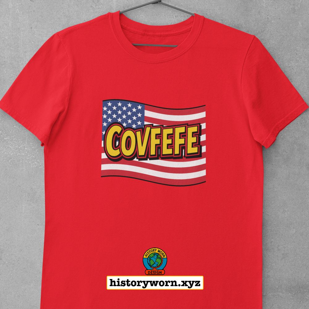 ChatGPT said:Red T shirt with a stylized US flag graphic. The center text reads “COVFEFE” in bold yellow letters with a black outline. A small circular “History Worn Design” logo and the text “historyworn.xyz” appear below the shirt.