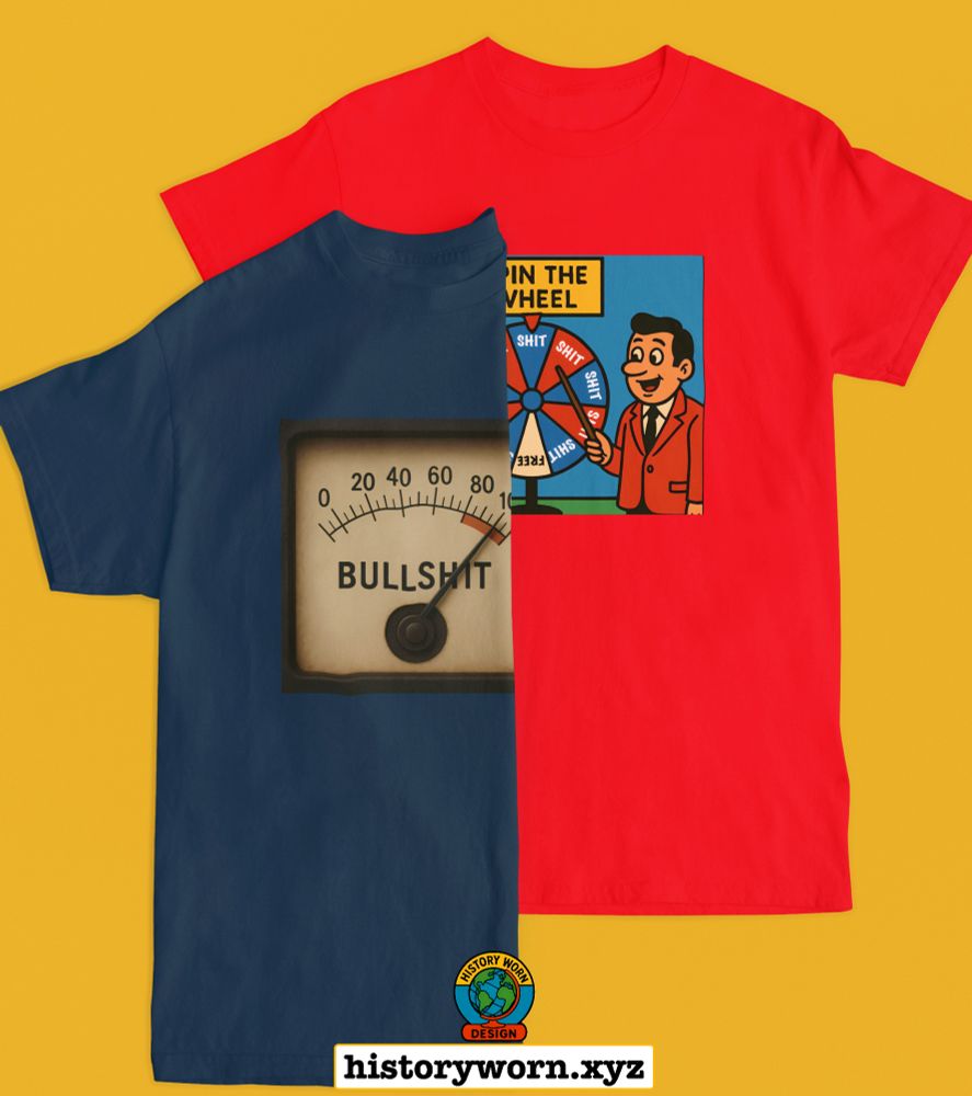 Two graphic tees on a yellow background. The blue shirt shows a vintage gauge labeled “Bullshit” with the needle in the high range. The red shirt shows a cartoon host beside a prize wheel filled with the word “Shit.” A small History Worn Design logo sits below.
