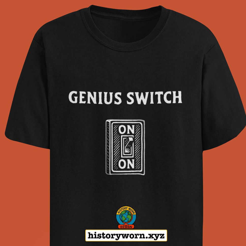 Black T-shirt with the phrase “GENIUS SWITCH” above a graphic of a light switch labeled ON in both positions. A small circular History Worn Design logo appears near the bottom along with the text historyworn.xyz.