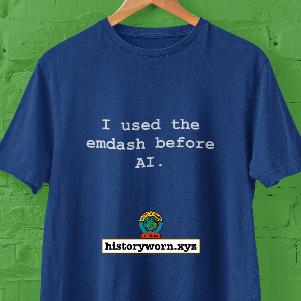 T shirt that says "I used the emdash before AI"