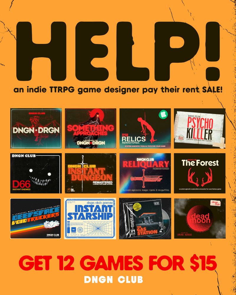 a poster that reads: HELP! an indie TTRPG game designer pay their rent SALE. 

below are the covers of the 12 games in sale.

get 12 games for $15 

dngn club