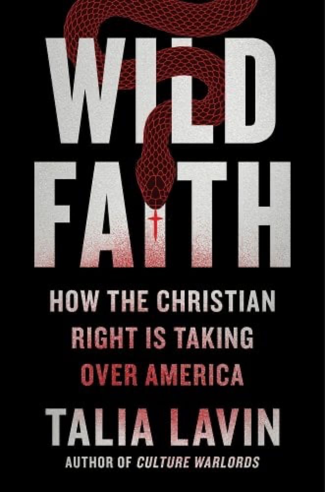 Wild Faith: How the Christian Right Is Taking Over America a book by Talia Lavin