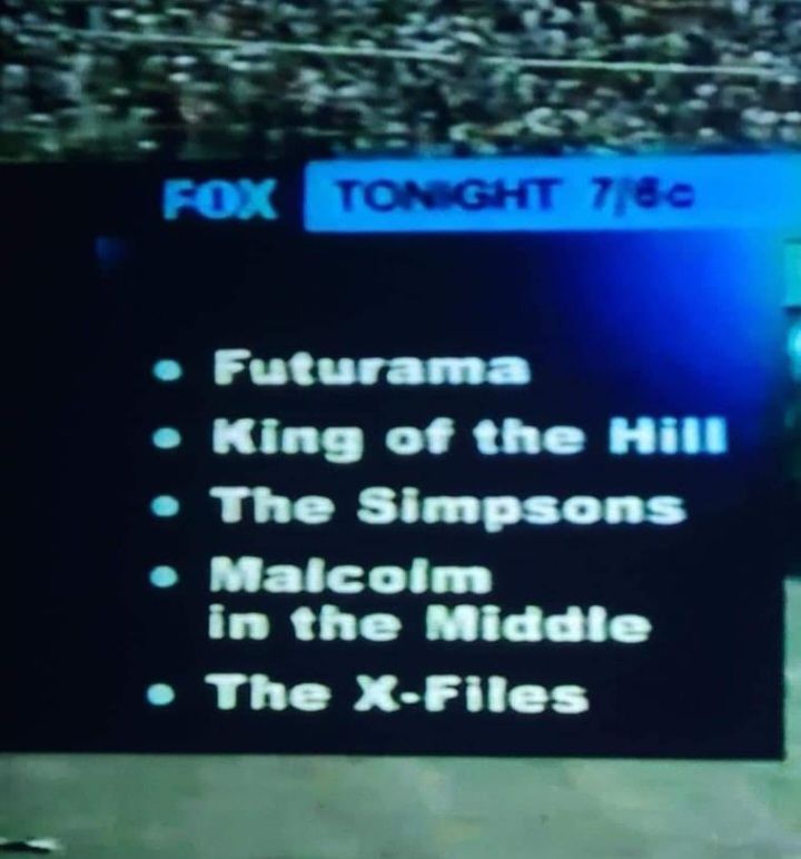 "Fox tonight 7/6c

Futurama 
King of the hill
The Simpsons
Malcolm in the middle
The X-Files