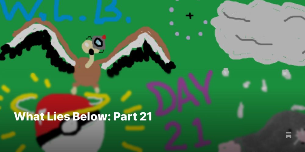 What Lies Below: Part 21