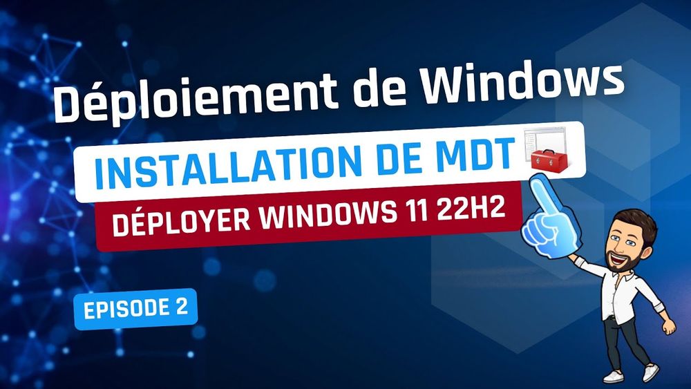 Déploiement de Windows - Episode 2 - Installer MDT et déployer Windows 11 24H2