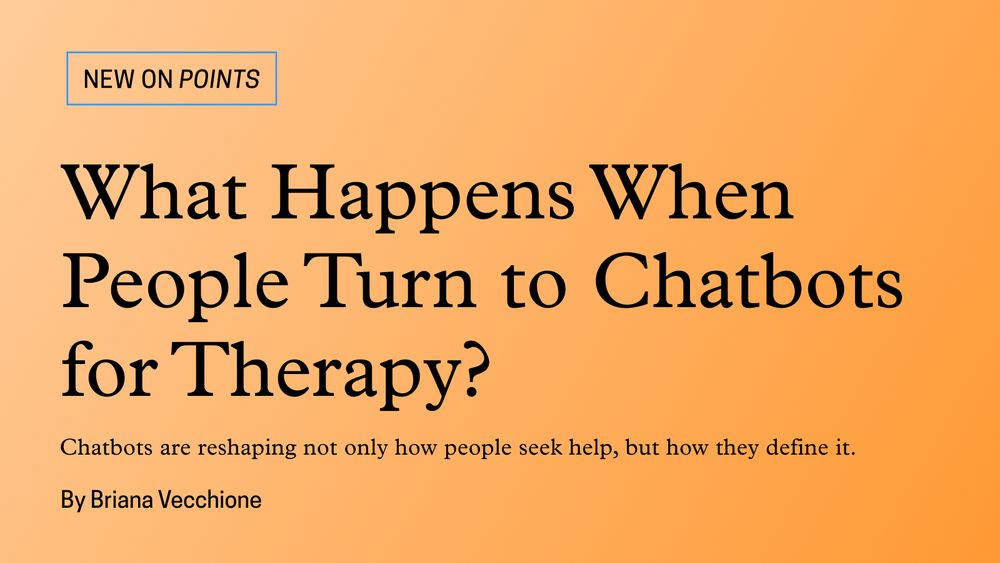 Text on an orange background with the title of the Points post,What Happens When People Turn to Chatbots for Therapy? by Briana Vecchione. It includes a quote from the brief: "Chatbots are reshaping not only how people seek help, but how they define it."