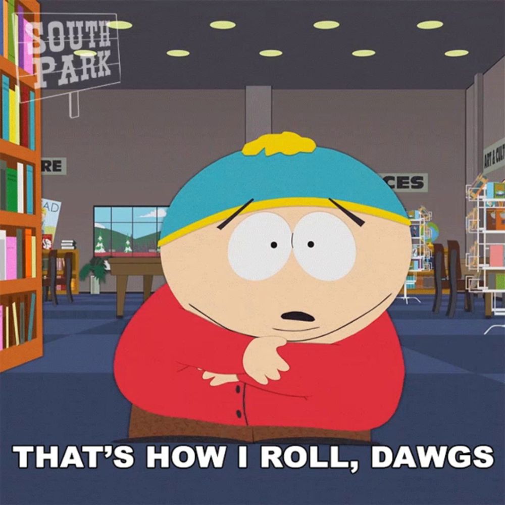 a cartoon character from south park says that 's how i roll