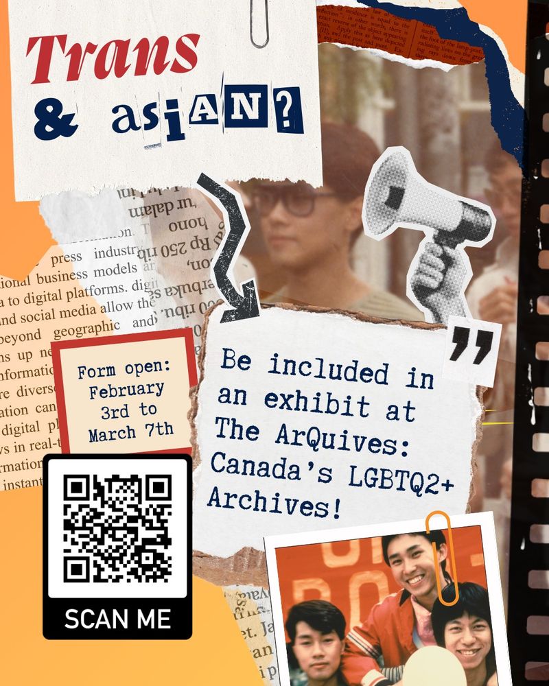 Asian people walking in a parade in one photo and a group of men smiling at the camera in another photo. A film strip can be seen on the right. Text reads Trans & Asian? and an arrow that points to more text that reads Be included in an exhibit at The ArQuives: Canada’s LGBTQ2+ Archives! Form open: February 3rd to March 7th. 