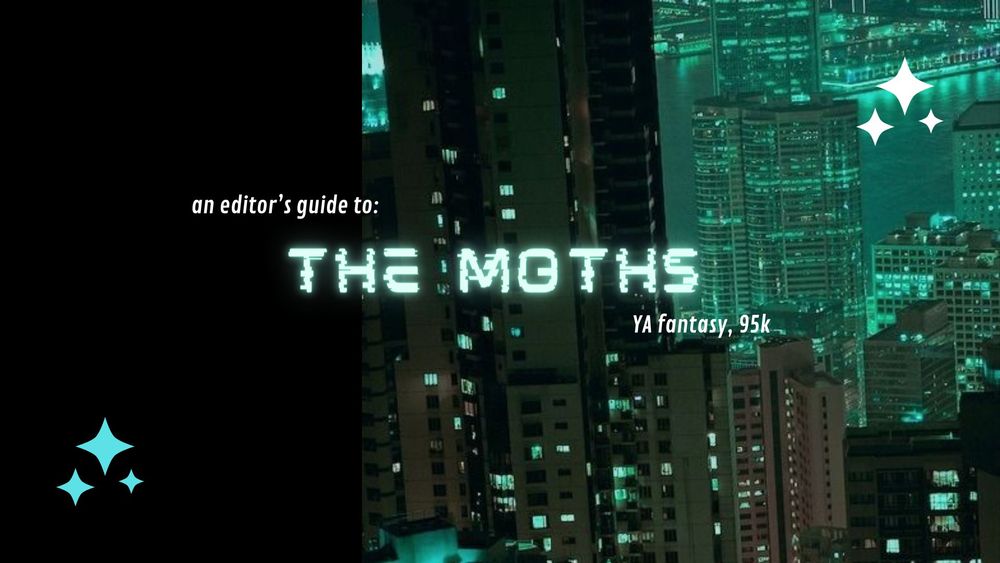 a background of a green/blue-lit city, with sparkle graphics. text reads: 'an editor's guide to The Moths, YA fantasy, 95k' 