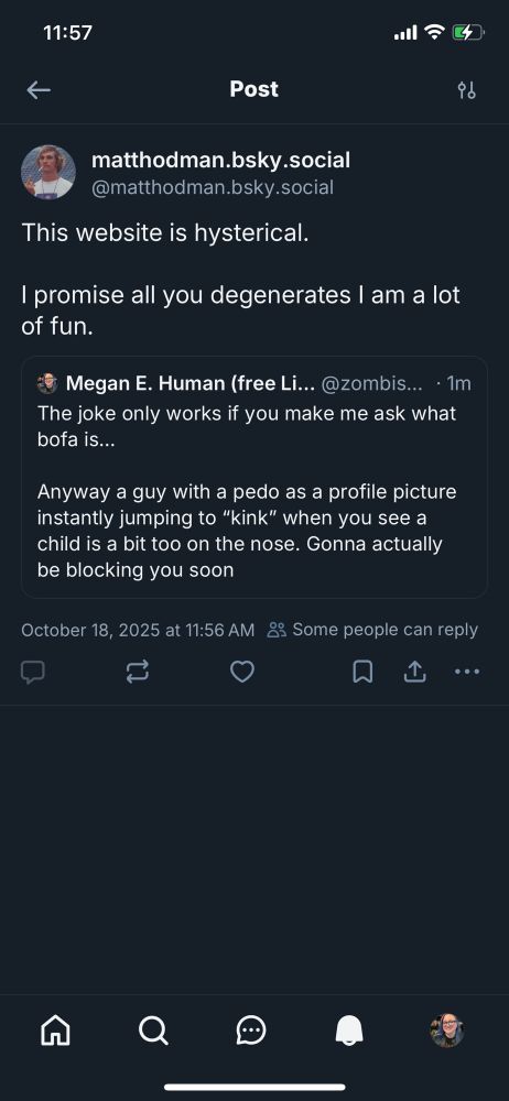 Post saying “This website is hysterical. 

I promise all you degenerates I am a lot of fun.”

In response to me pointing out how weird his comments are considering the profile pic (David from dazed and confused)