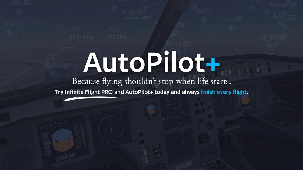 A darkened image of a flight deck with an aviation chart superimposed over the sky out the windshield. The text overlay says "AutoPilot+ Because flying shouldn't stop when life starts. Try Infinite Flight PRO and AutoPilot+ today and always finish every flight."