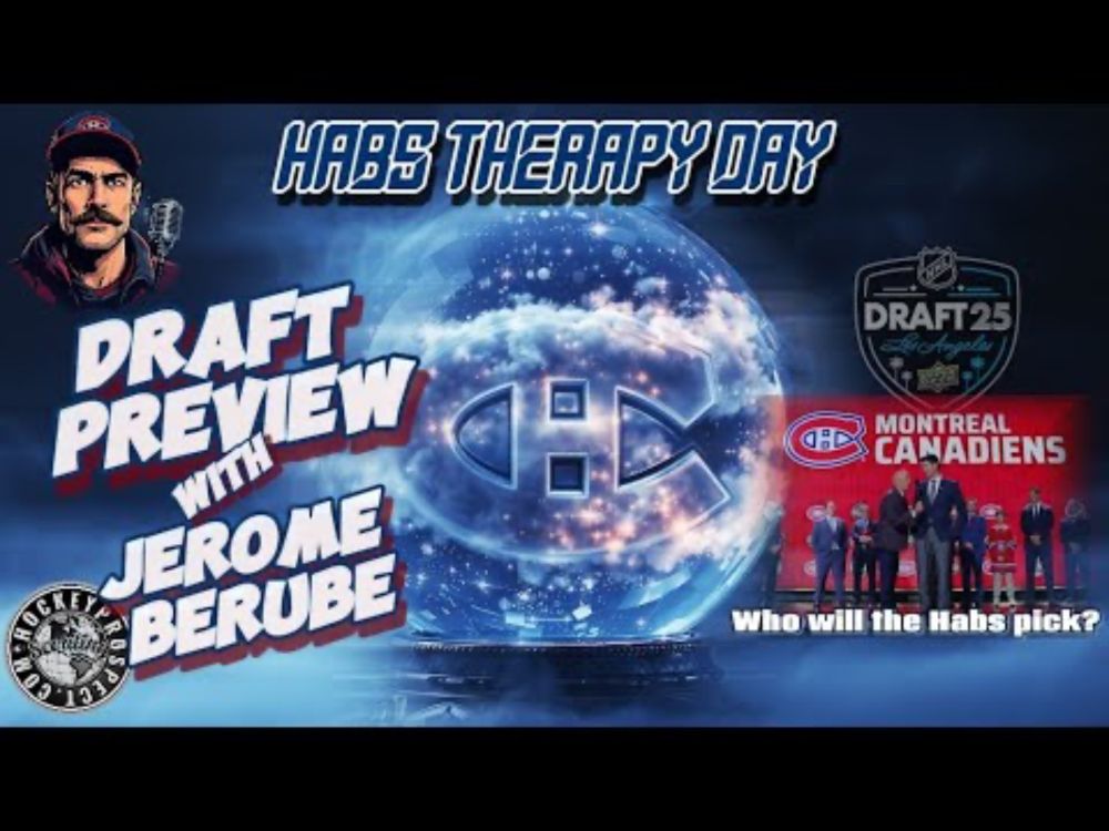 HABS THERAPY DAY (06.23.25) Canadiens draft preview with Jérôme Bérubé of HockeyProspects.com.