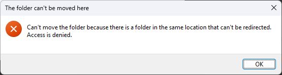 Windows error message saying: "Can't move the folder because there is a folder in the same location that can't be redirected. Access is denied."