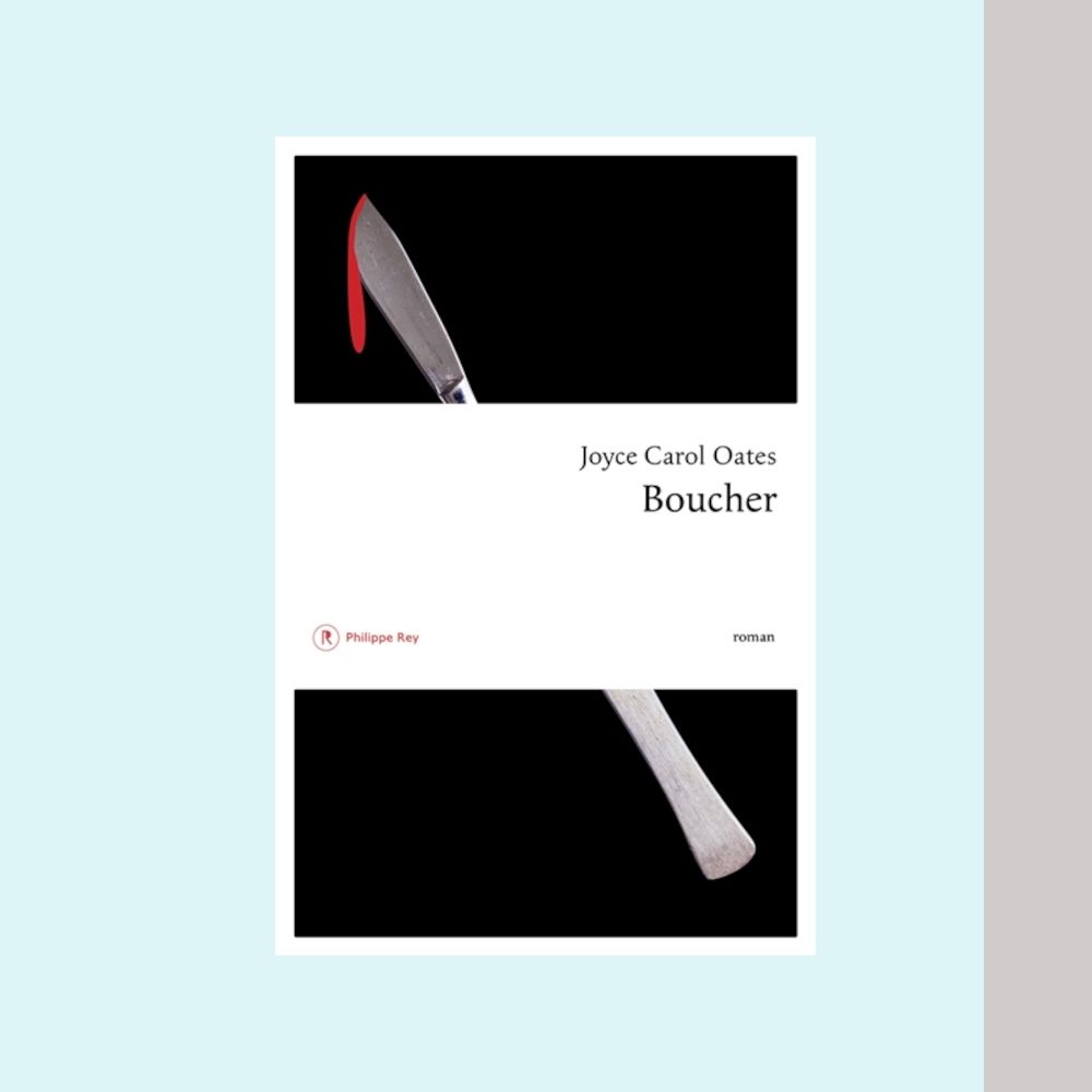 La couverture du livre "Boucher" de JC Oates aux éditions Philippe Rey. Un scalpel avec du sang sur fond noir. Sobre mais effrayant. 