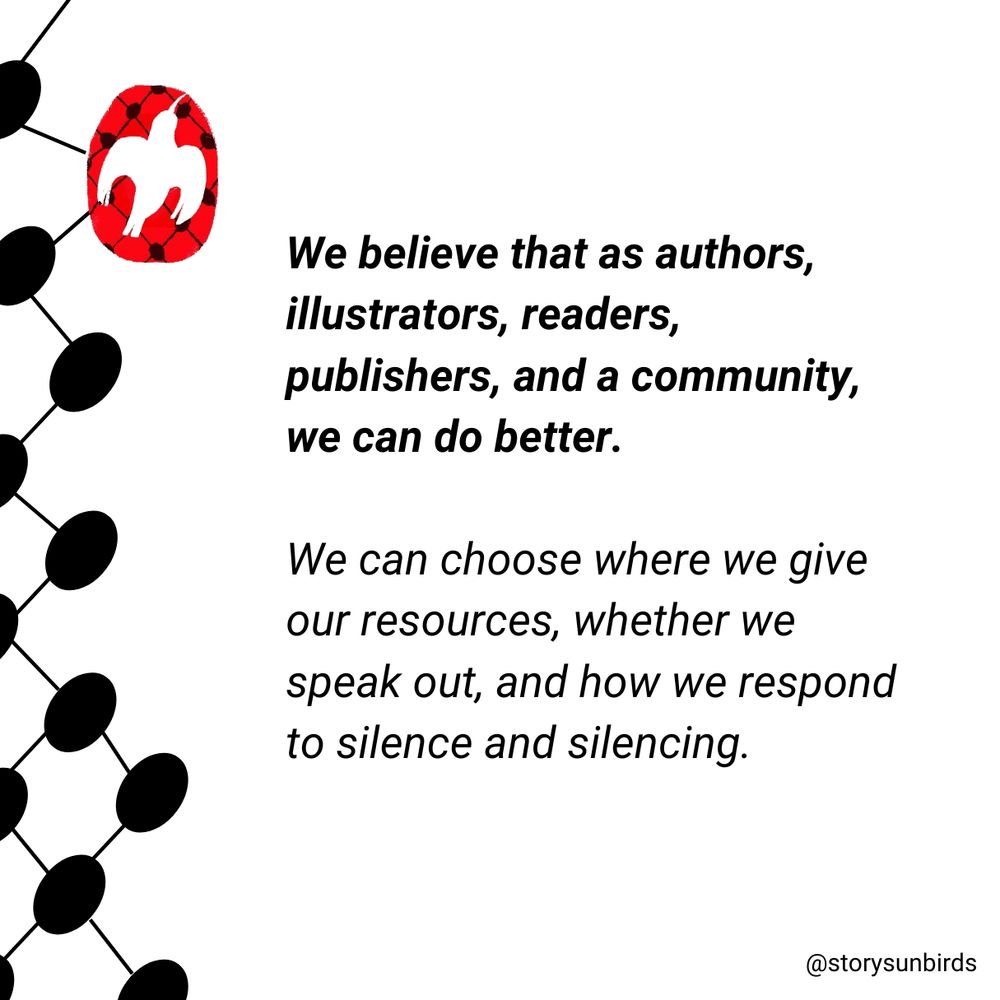 
We believe we can do better, as authors, illustrators, readers, publishers, a community, we can do better. 
We can choose where we give our resources, how we speak out, how we respond to silence and silencing. 

