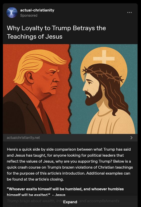 A screenshot of an ad on tumblr that says: Why Loyalty to Trump Betrays the Teachings of Jesus 

IT's from actual christianity