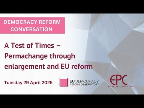 A Test of Times – Permachange through enlargement and EU reform