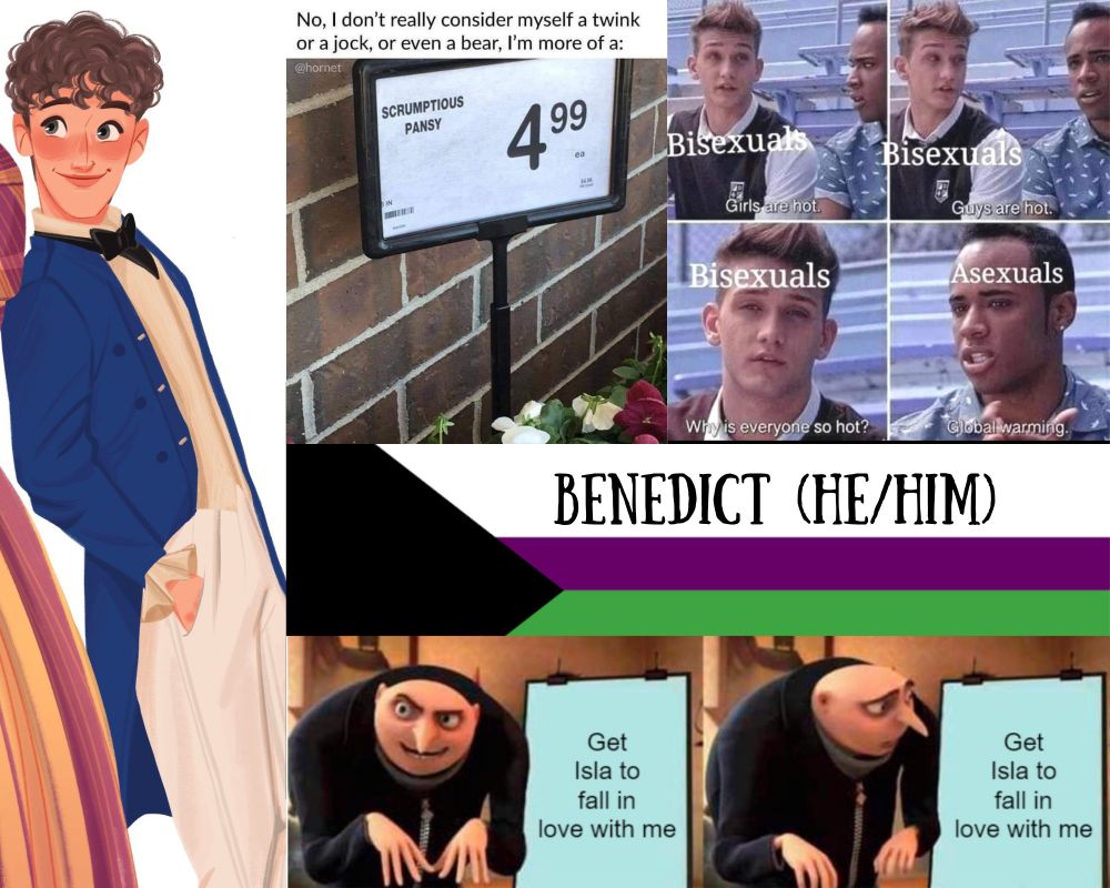 A moodboard made of memes. On the left is an illustration of a short white man with curly brown hair wearing a white suit and a blue jacket and a tie. In the centre, the demiromantic and demisexual flag and the label "Benedict (he/him)". The first meme is a photo of a garden store sign, text above reads "No, I don't really consider myself a twink or a jock or even a bear. I'm more of a:" the sign of the garden store reads "scrumptious pansy." The next meme shows a white man and a black man sitting on some bleachers, the white man is labelled bisexuals and says: "Girls are hot. Guys are hot. Why is everyone so hot?" The Black man, labelled asexuals, says: "Global warming." The final meme shows Gru, an animated character with a whiteboard showing his scheme idea that reads "Get Isla to fall in love with me." In the first panel he looks off screen excitedly reading out his plan, in the next panel he stands up straighter, looking at the text in confusion as if he's not sure that's actually a good plan.