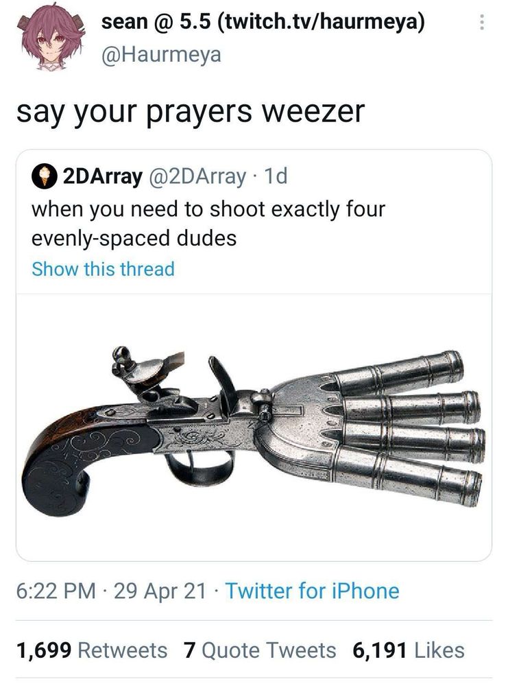 musket with four barrels captioned by the phrase “when you need to shoot four evenly spaced dudes” captioned by another twitter user saying “say your prayers weezer”