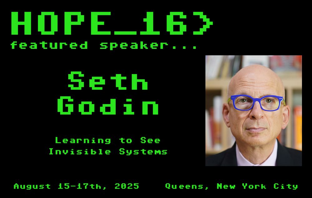 Announcing speaker, Seth Godin, talk title, Learning to See Invisible Systems. A photo of the presenter is included. HOPE_16, August 15-17, Queens NY 