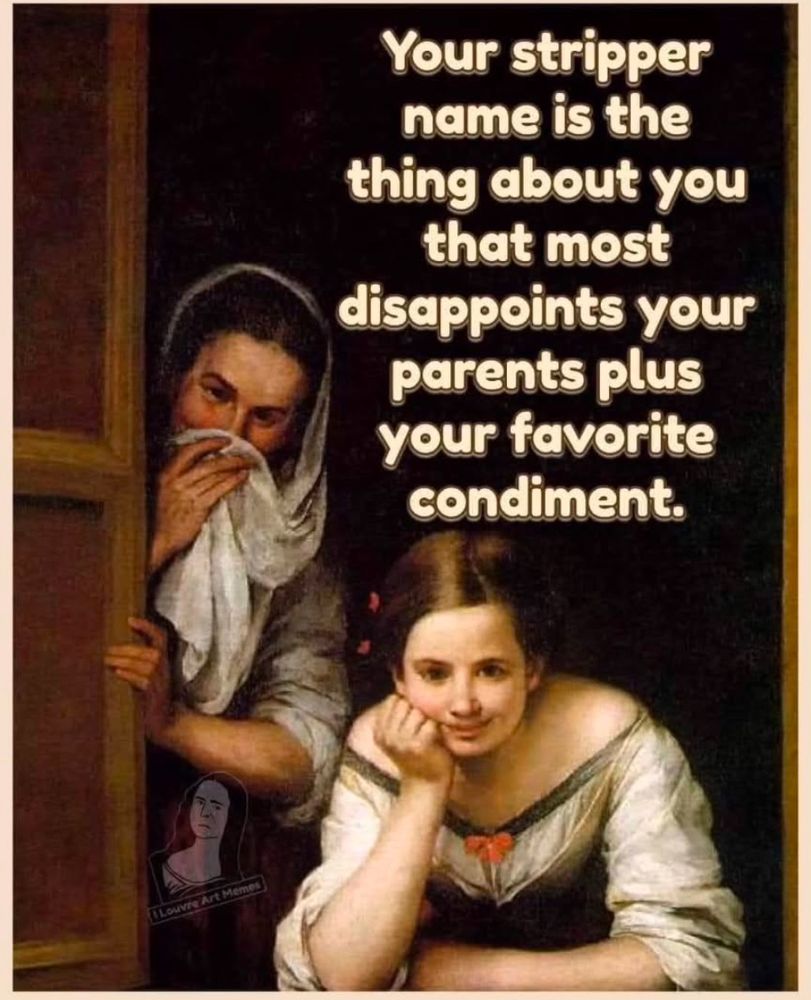Your stripper name is the thing about you that most disappoints your parents plus your favorite condiment.