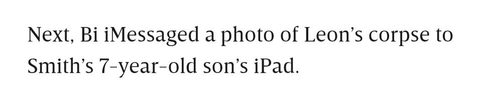"Next, Bi iMessaged a photo of Leon's corpse to Smith's 7 year old son's iPad."