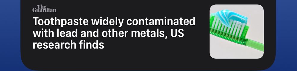 Headline that reads “Toothpaste widely contaminated with lead and other metals, US research finds” by The Guardian.