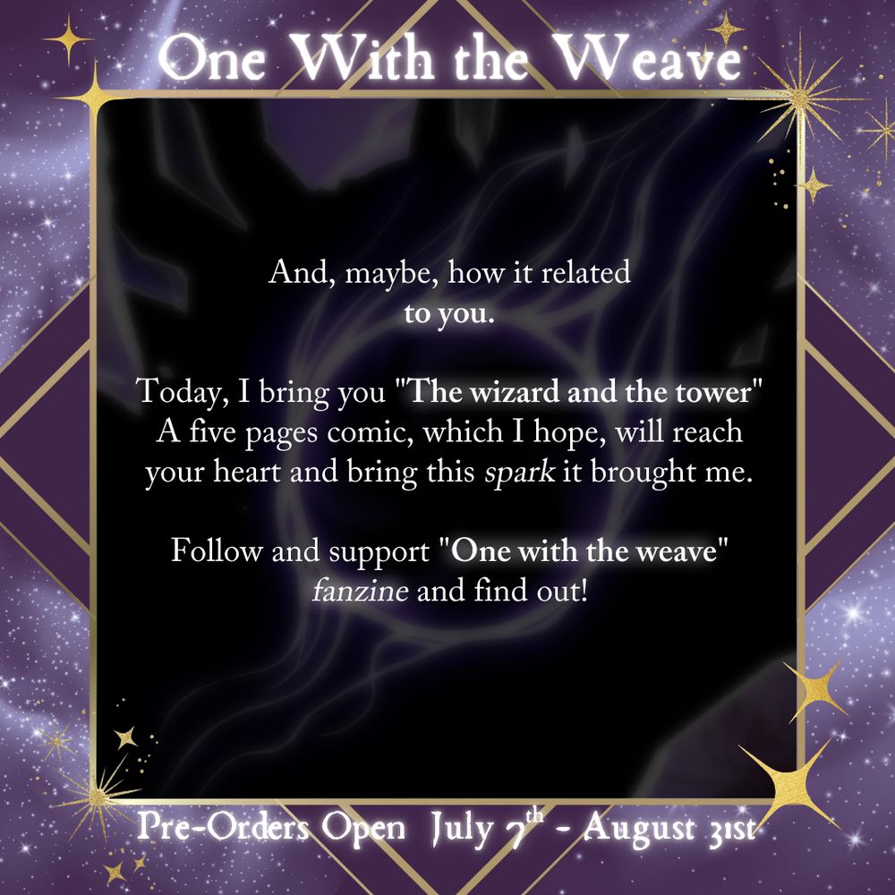 And, maybe, how it related to you. Today, I bring you "The wizard and the tower". A five pages comic, which I hope, will reach your heart and bring this spark it brought me. Follow and support "One with the weave" fanzine and find out.