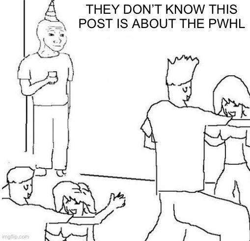 The "They don't know" party meme where the text says "they don't know this post is about the PWHL"