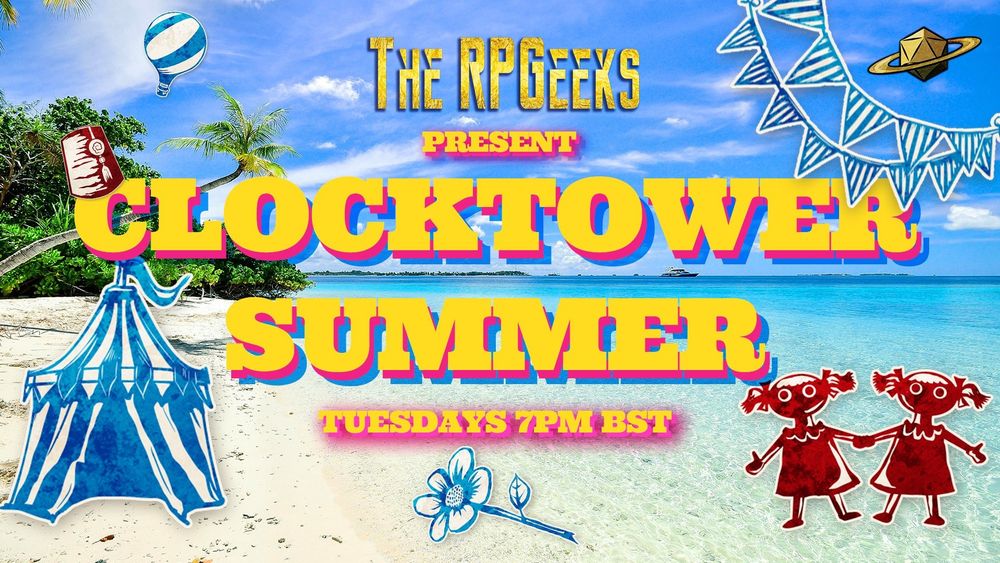 flyer! the rpgeeks present clocktower summer tuesdays 7pm bst - with fun clocktower images at the beach!