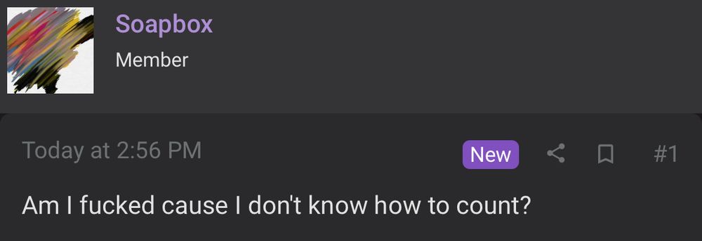 The first post in that thread from a user named Soapbox. “Am I fucked cause I don’t know how to count?”