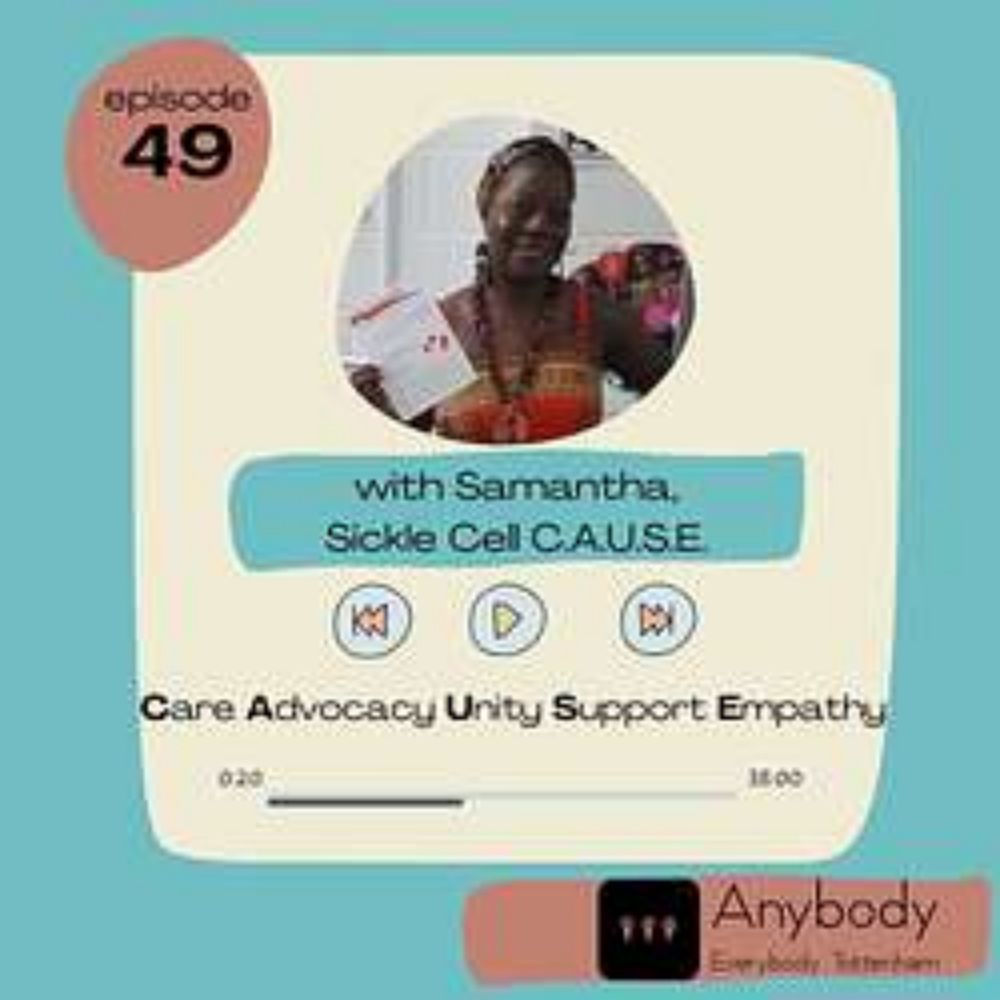 Care Advocacy Unity Support & Empathy - Samantha, Sickle Cell CAUSE - Anybody Everybody Tottenham