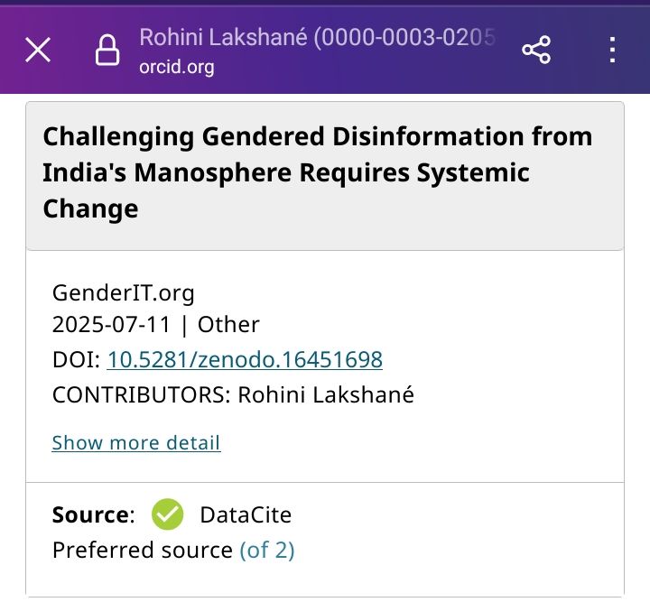 A screenshot. At the top, there is a purple header with the name "Rohini Lakshané" and an ORCID identifier (0000-0003-0205) along with the website "orcid.org."

Below the header, there is a white box containing the title of a publication: "Challenging Gendered Disinformation from India's Manosphere Requires Systemic Change." The publication is attributed to GenderIT.org, dated 2025-07-11, and categorized as "Other." It includes a DOI (10.5281/zenodo.16451698) and lists Rohini Lakshané as the contributor. A "Show more detail" link is present, indicating additional information is available.

At the bottom, there is a section labeled "Source: DataCite," marked with a green checkmark, indicating it is the preferred source among two options.